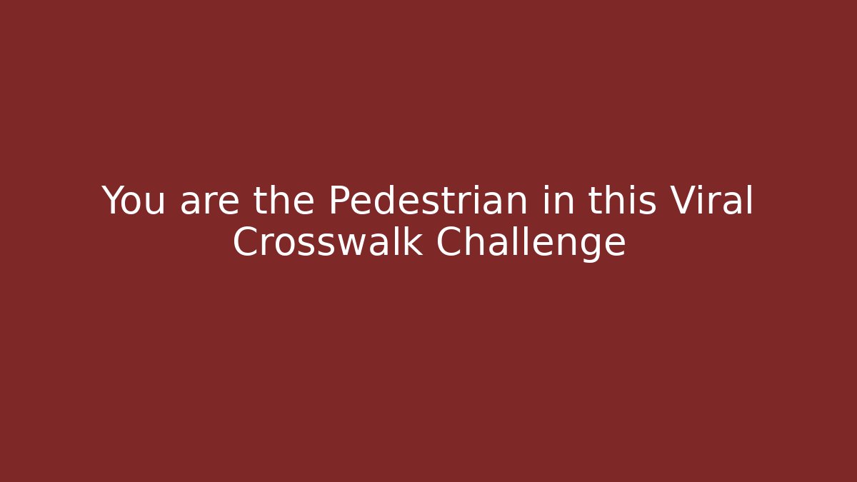 You are the Pedestrian in this Viral Crosswalk Challenge