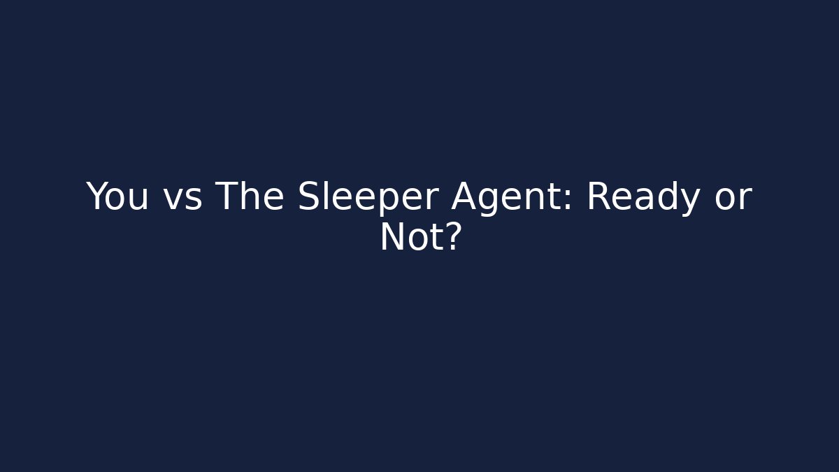 You vs The Sleeper Agent: Ready or Not? - Método de Aprovação