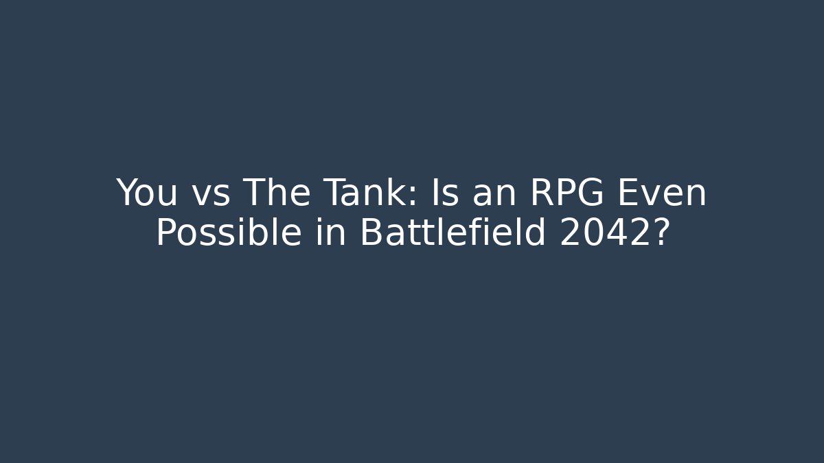 You vs The Tank: Is an RPG Even Possible in Battlefield 2042?