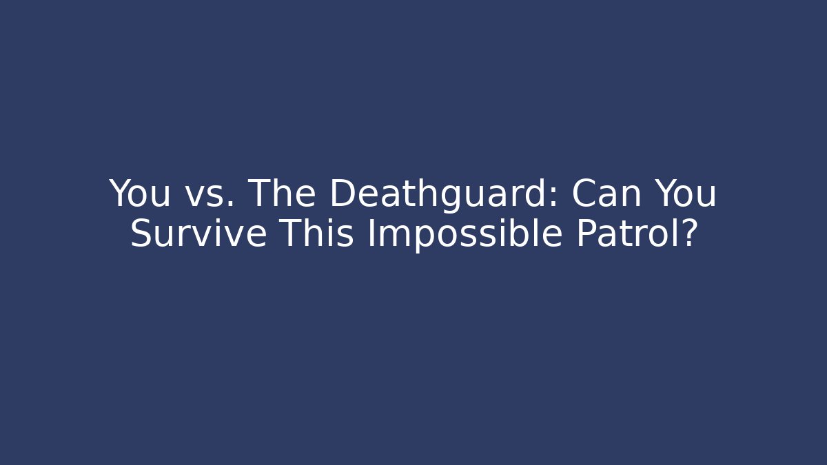You vs. The Deathguard: Can You Survive This Impossible Patrol?