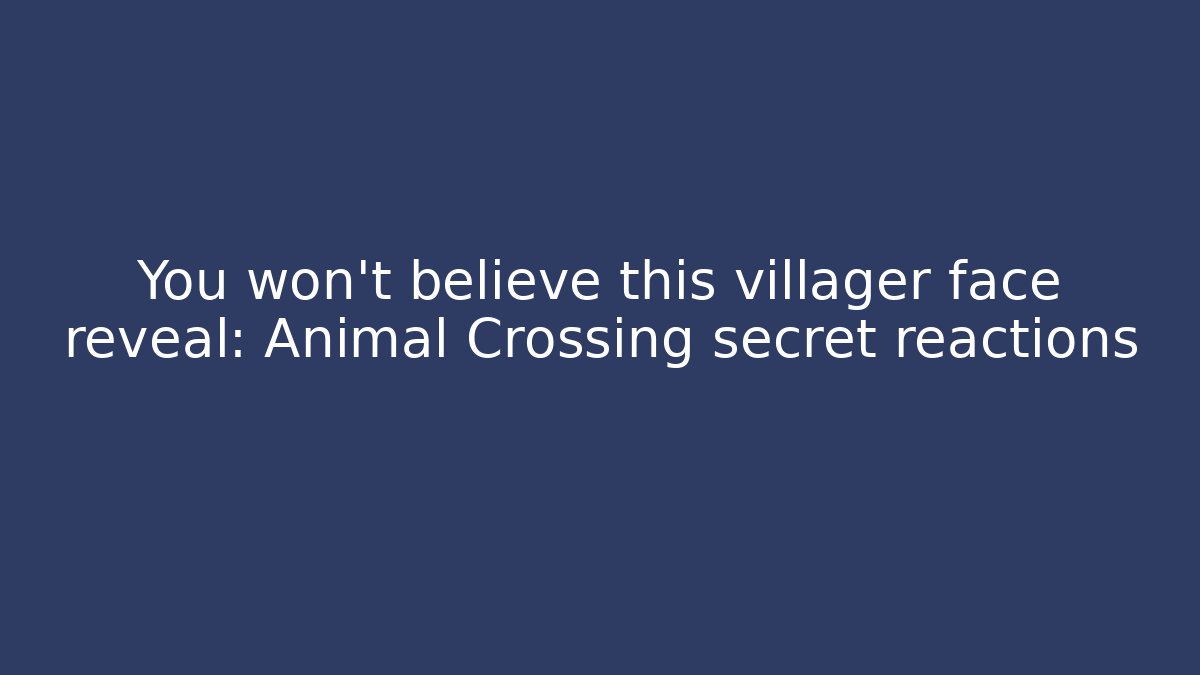 You won't believe this villager face reveal: Animal Crossing secret reactions