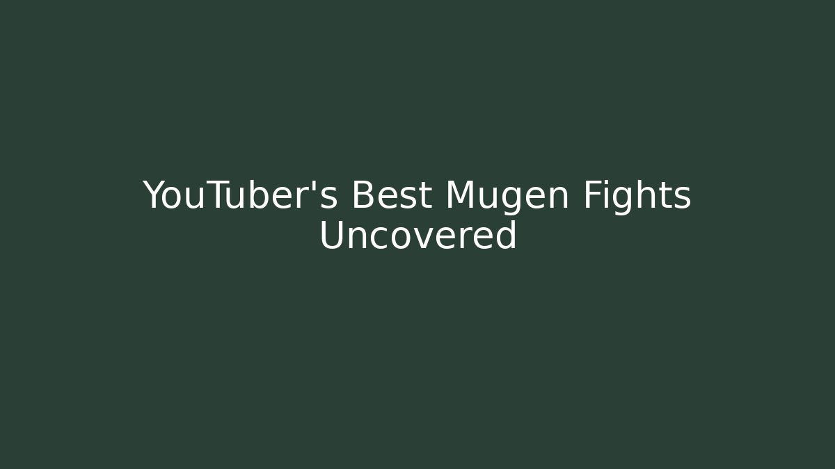 YouTuber’s Best Mugen Fights Uncovered