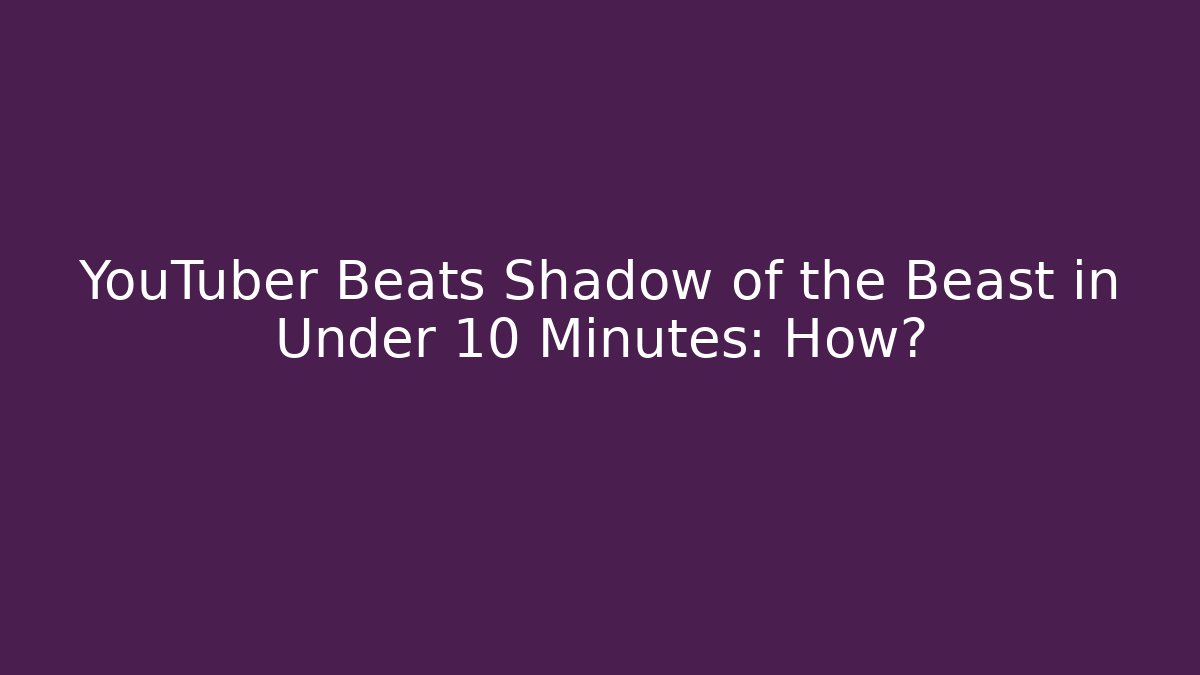 YouTuber Beats Shadow of the Beast in Under 10 Minutes: How?