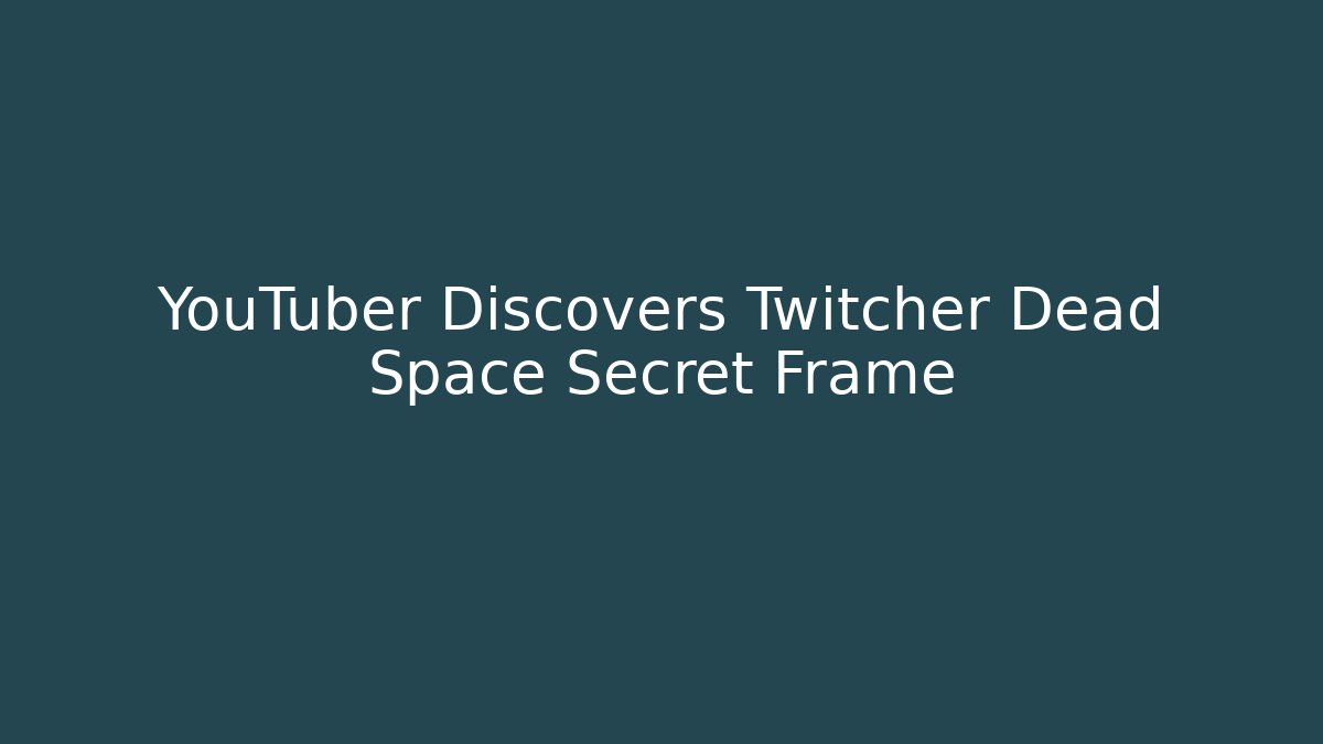 YouTuber Discovers Twitcher Dead Space Secret Frame - Método de Aprovação