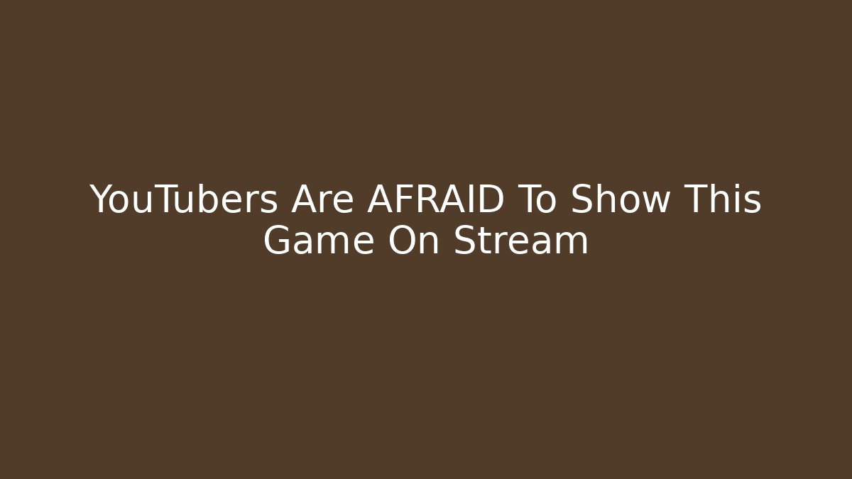YouTubers Are AFRAID To Show This Game On Stream