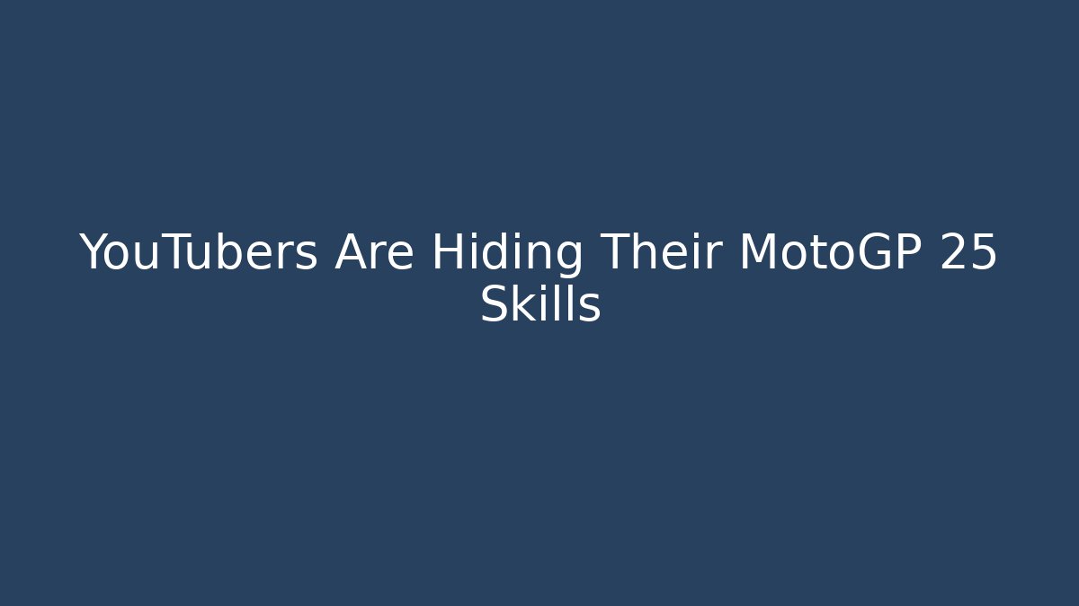 YouTubers Are Hiding Their MotoGP 25 Skills