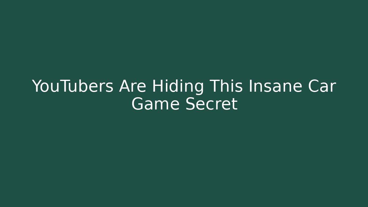 YouTubers Are Hiding This Insane Car Game Secret
