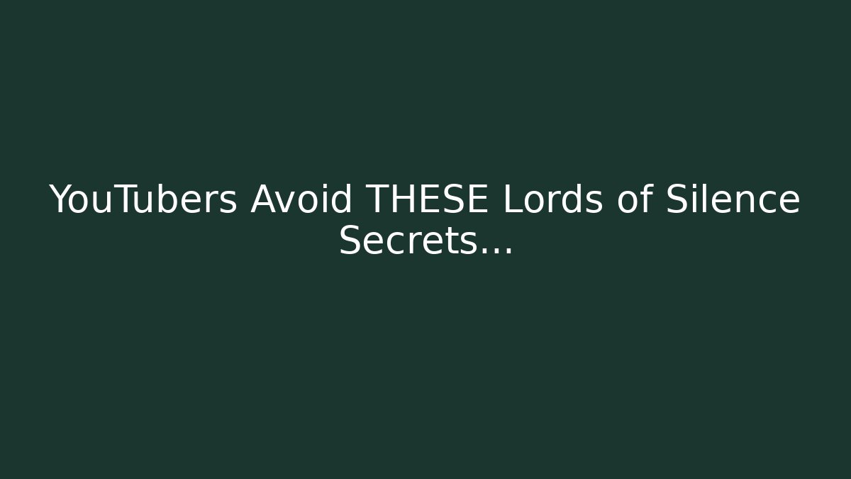 YouTubers Avoid THESE Lords of Silence Secrets...