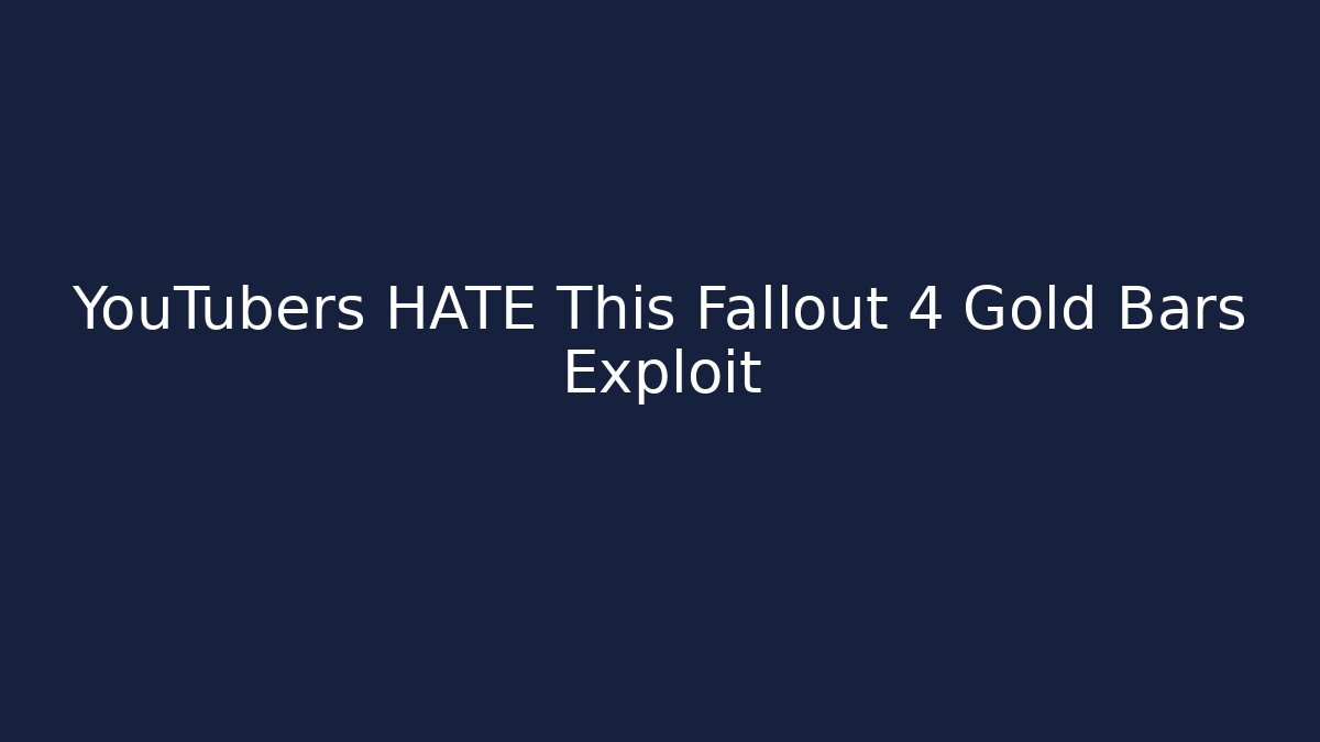 YouTubers HATE This Fallout 4 Gold Bars Exploit