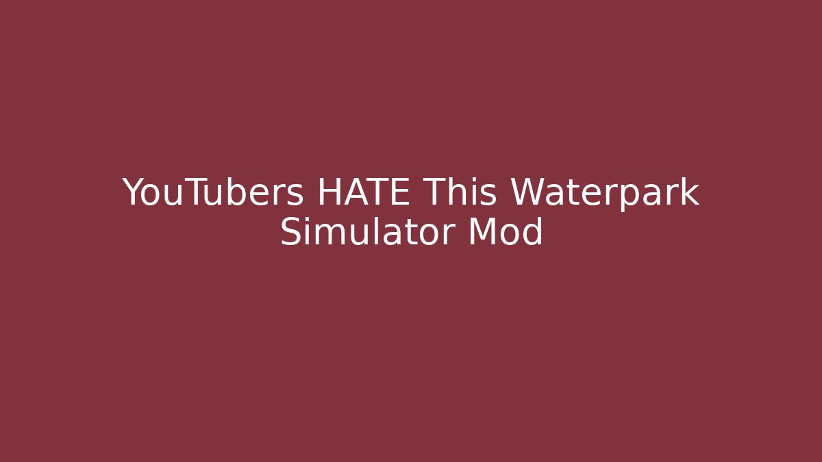 YouTubers HATE This Waterpark Simulator Mod