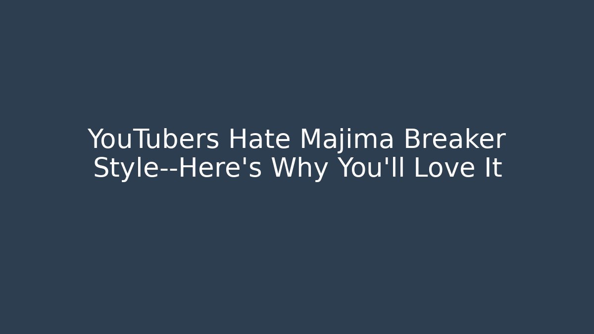 YouTubers Hate Majima Breaker Style—Here's Why You'll Love It
