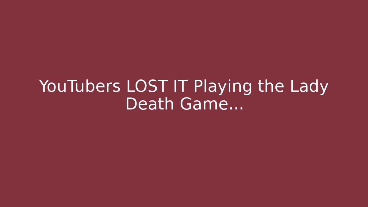 YouTubers LOST IT Playing the Lady Death Game...