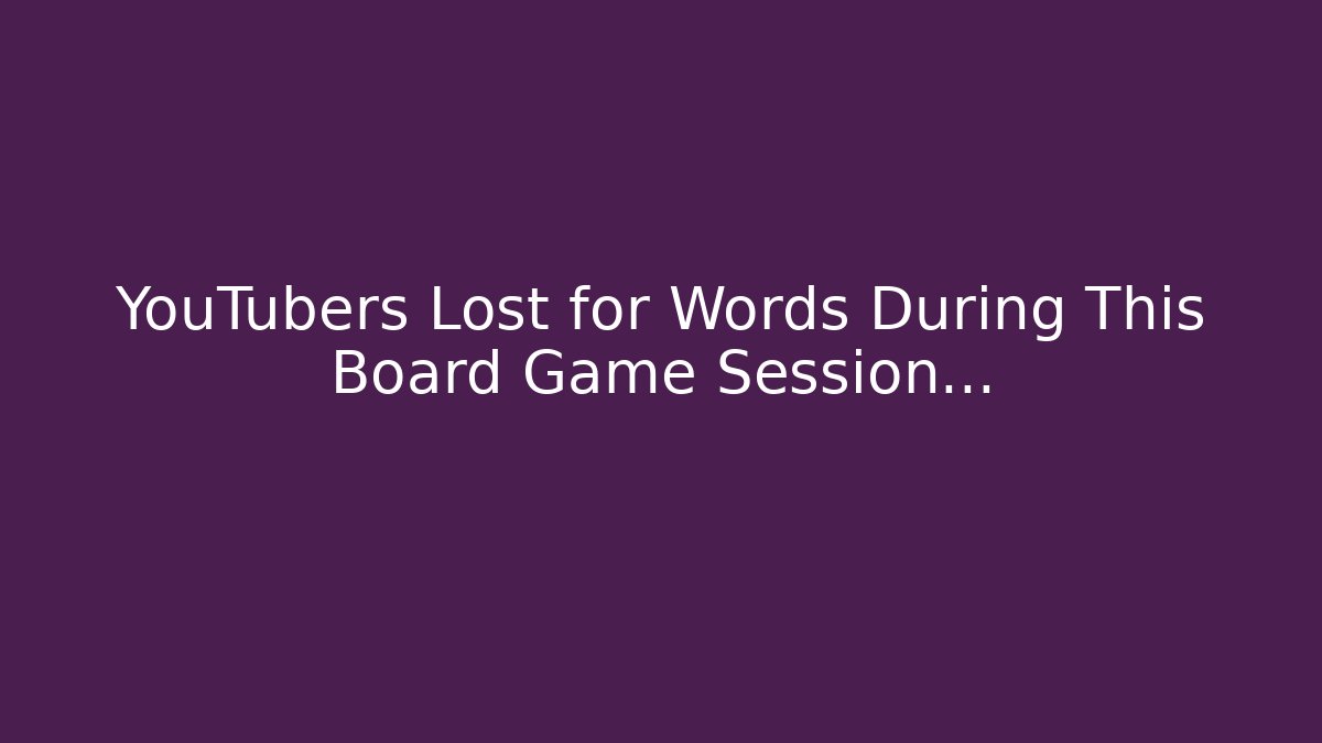 YouTubers Lost for Words During This Board Game Session… - Método de Aprovação