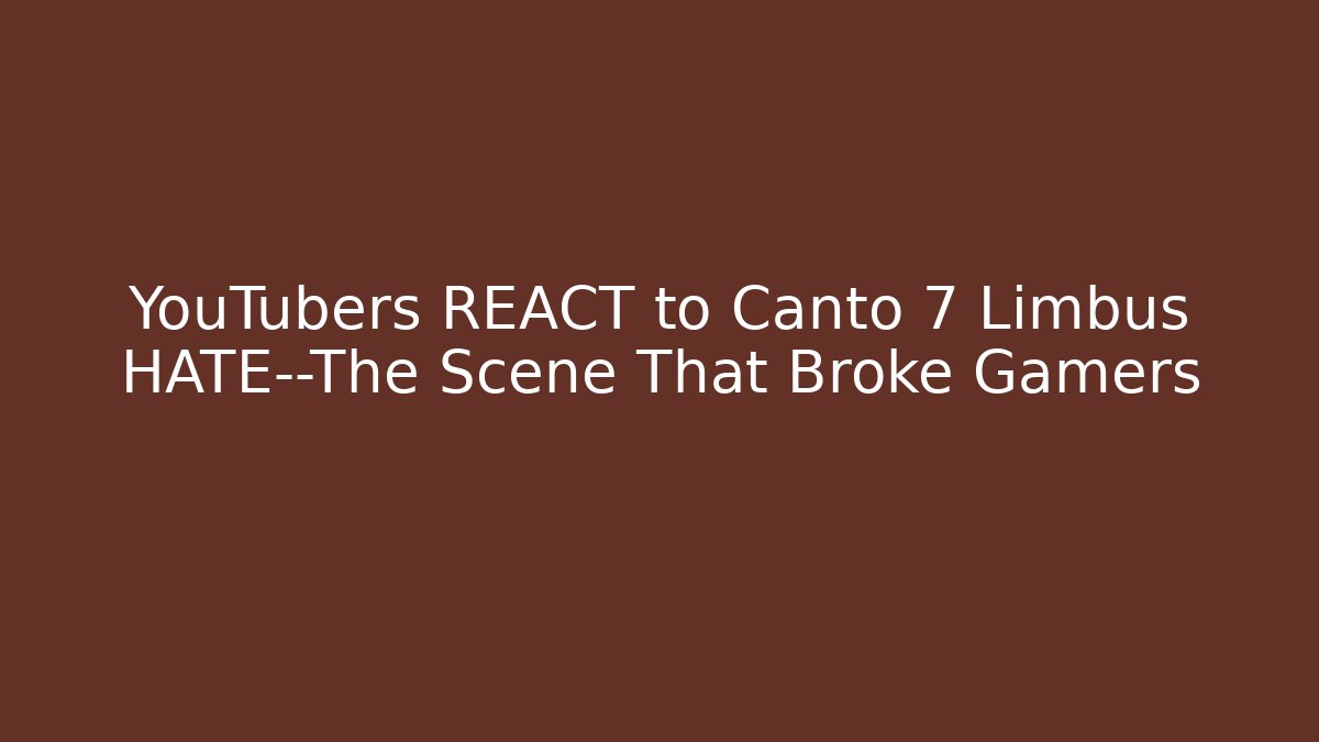 YouTubers REACT to Canto 7 Limbus HATE—The Scene That Broke Gamers