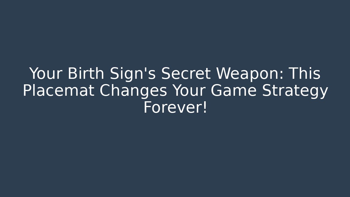 Your Birth Sign’s Secret Weapon: This Placemat Changes Your Game Strategy Forever!