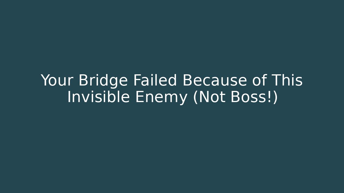 Your Bridge Failed Because of This Invisible Enemy (Not Boss!)
