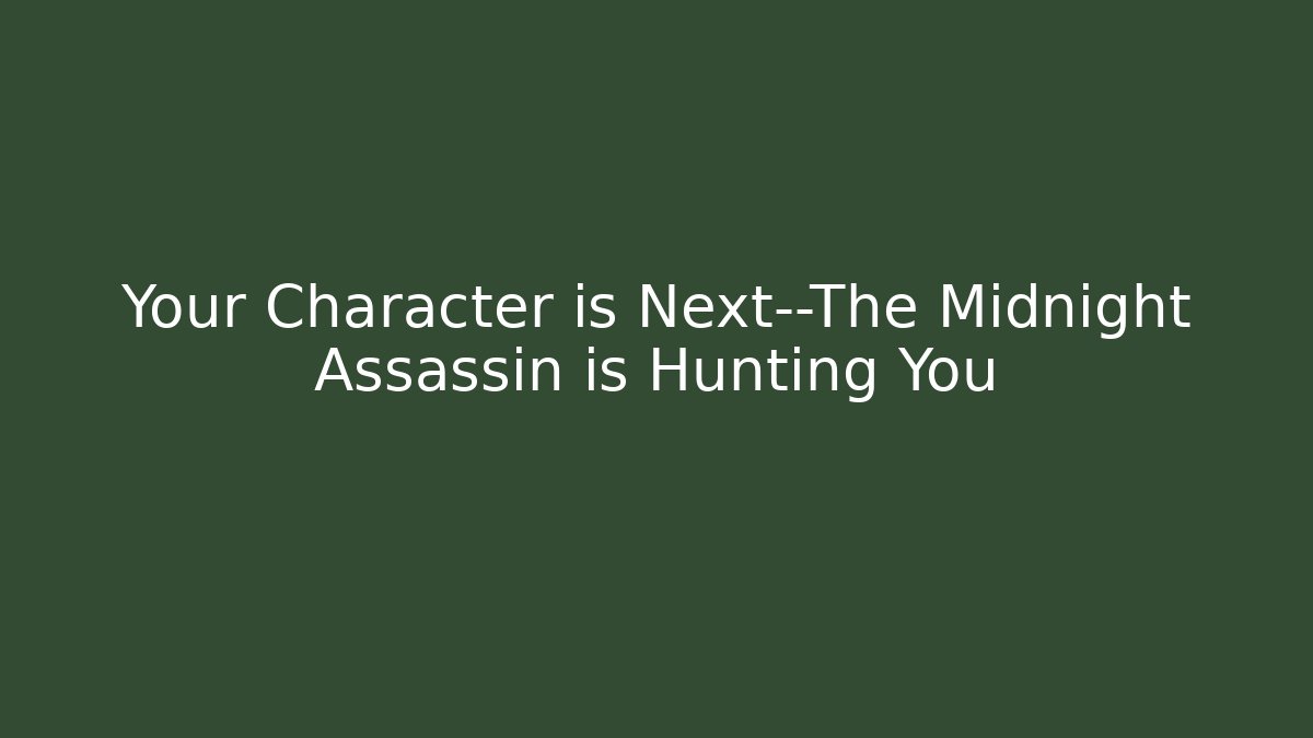 Your Character is Next—The Midnight Assassin is Hunting You - Método de Aprovação