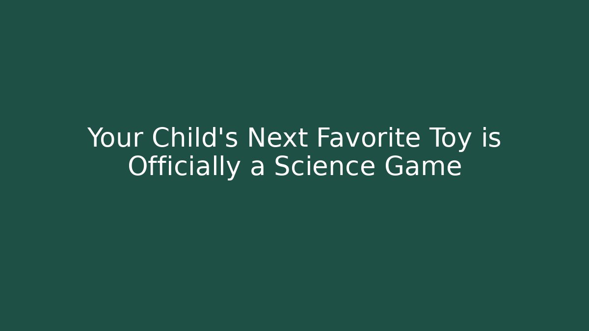 Your Child’s Next Favorite Toy is Officially a Science Game
