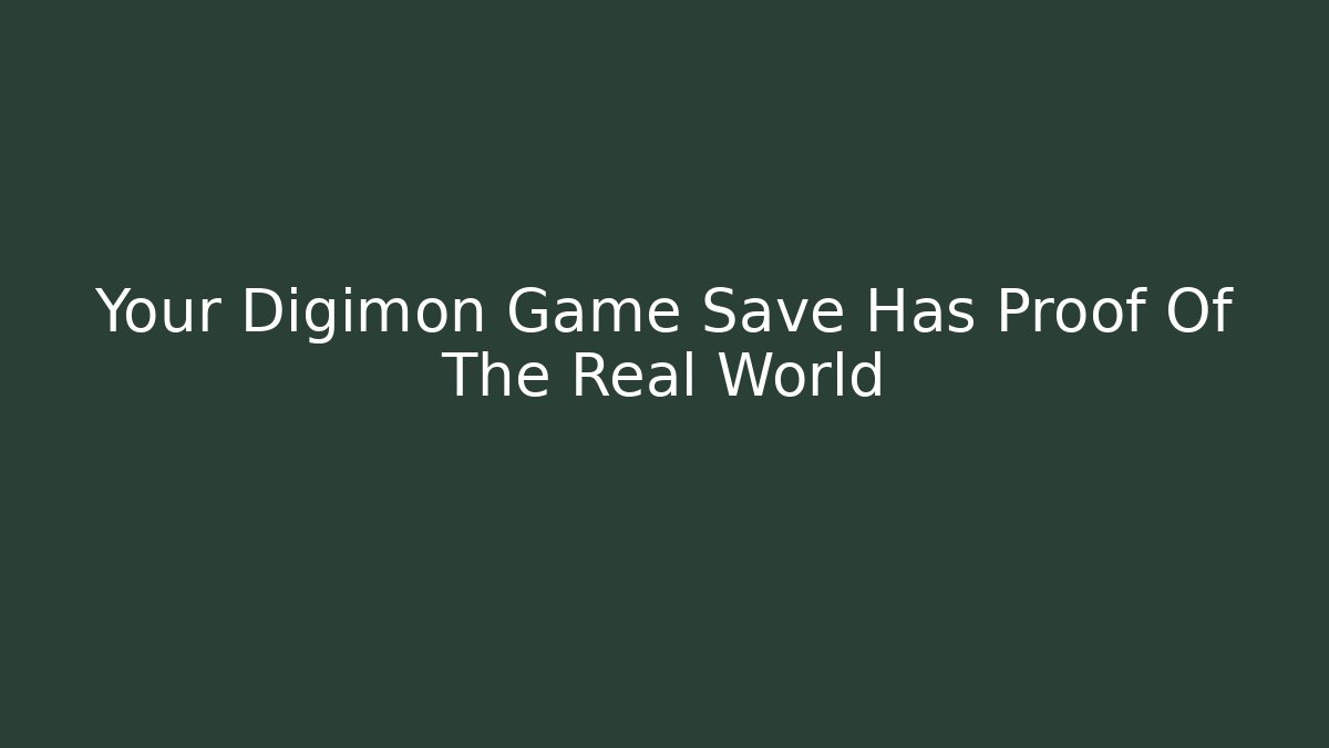 Your Digimon Game Save Has Proof Of The Real World