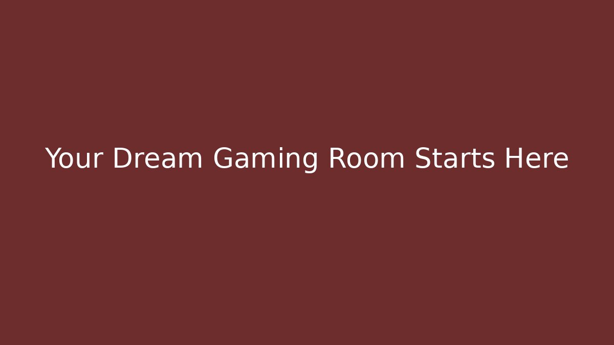 Your Dream Gaming Room Starts Here