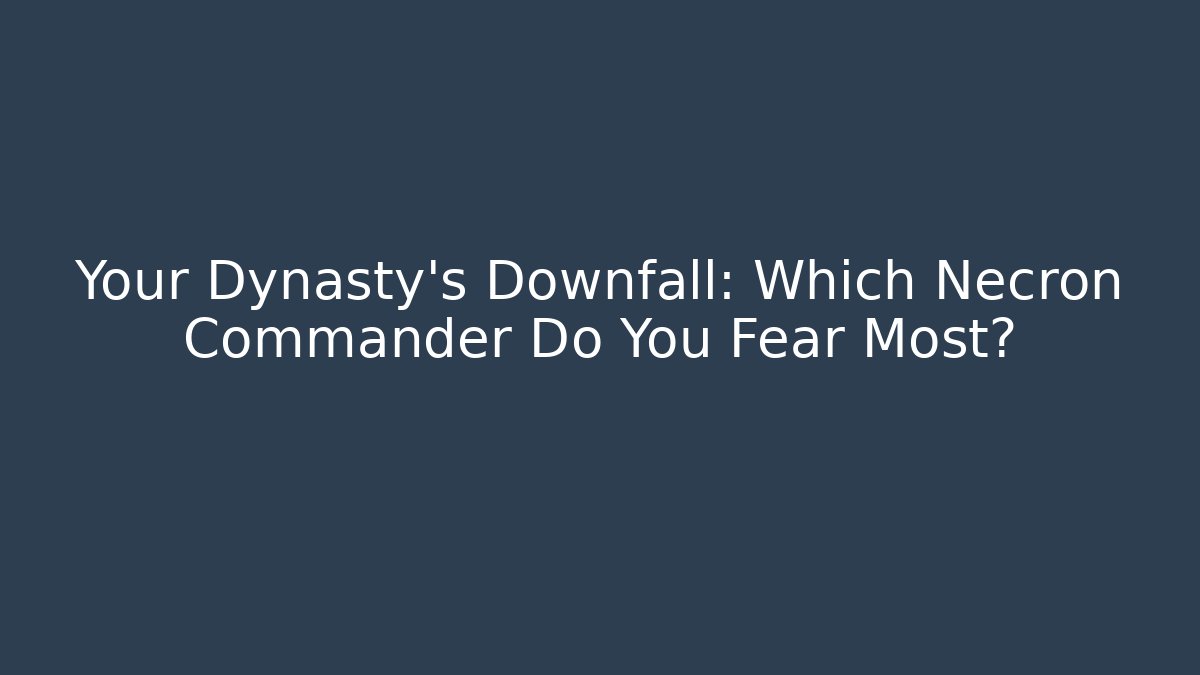 Your Dynasty’s Downfall: Which Necron Commander Do You Fear Most?