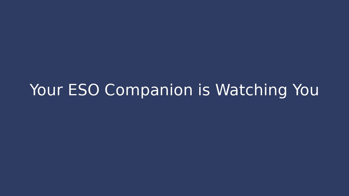 Your ESO Companion is Watching You