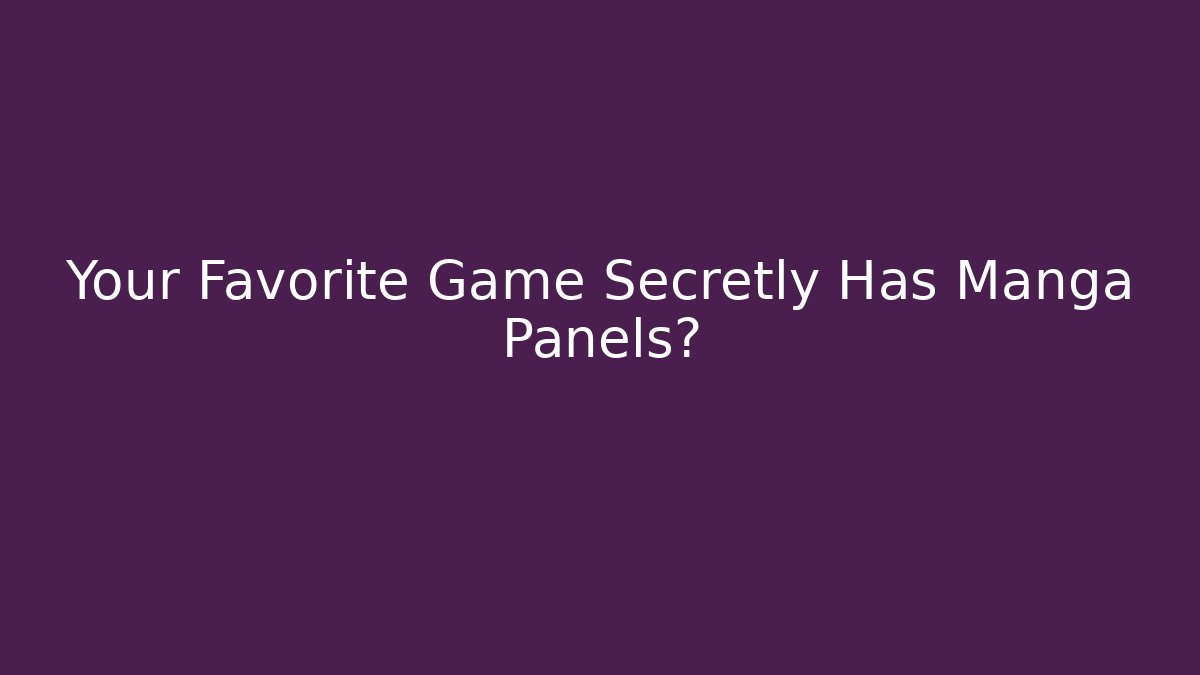 Your Favorite Game Secretly Has Manga Panels?