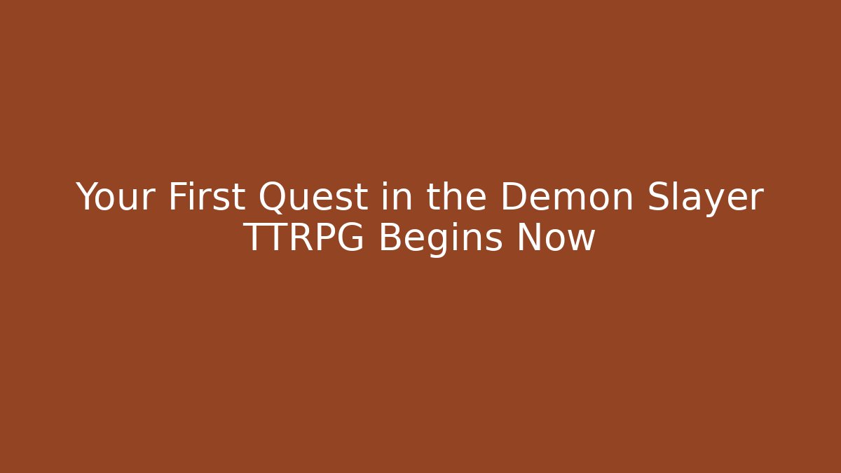 Your First Quest in the Demon Slayer TTRPG Begins Now