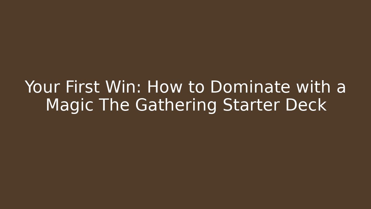 Your First Win: How to Dominate with a Magic The Gathering Starter Deck - Método de Aprovação