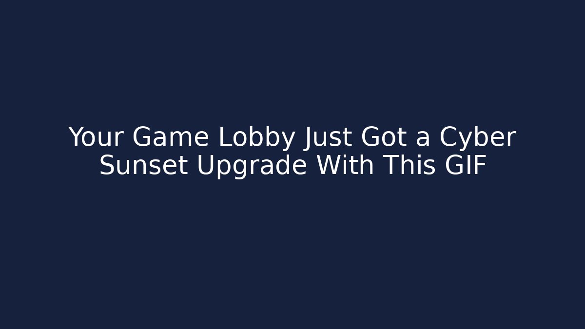 Your Game Lobby Just Got a Cyber Sunset Upgrade With This GIF