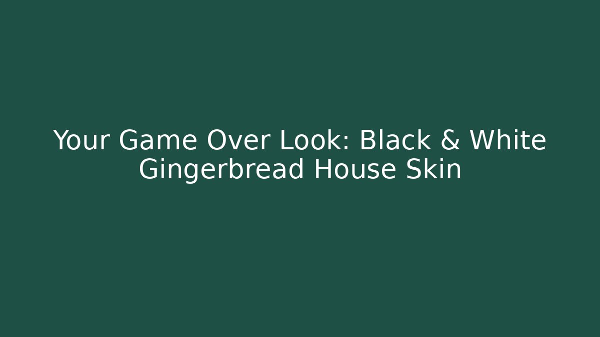 Your Game Over Look: Black & White Gingerbread House Skin