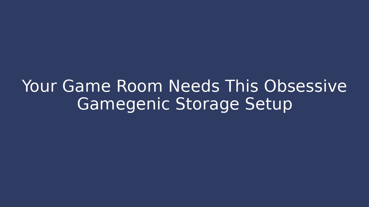 Your Game Room Needs This Obsessive Gamegenic Storage Setup