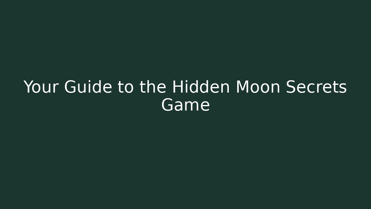 Your Guide to the Hidden Moon Secrets Game