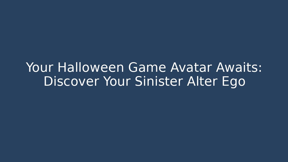 Your Halloween Game Avatar Awaits: Discover Your Sinister Alter Ego