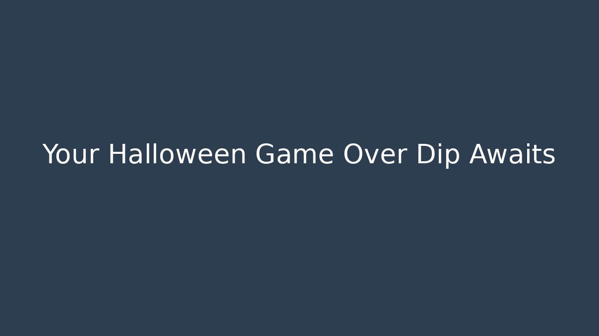 Your Halloween Game Over Dip Awaits