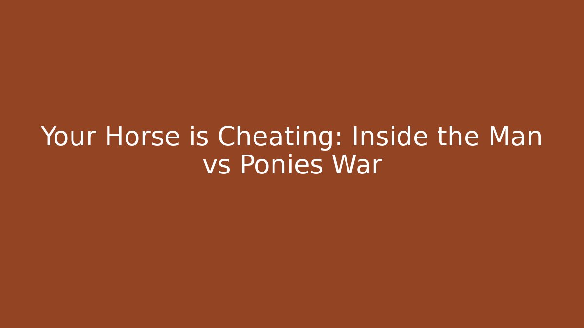 Your Horse is Cheating: Inside the Man vs Ponies War - Método de Aprovação