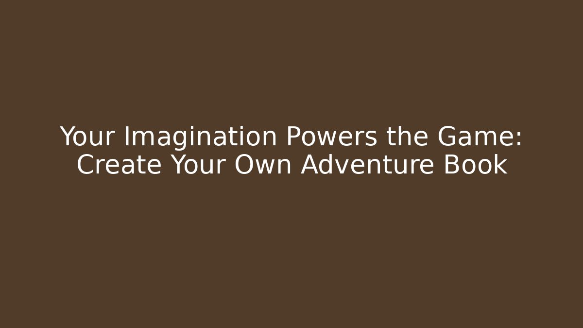 Your Imagination Powers the Game: Create Your Own Adventure Book - Método de Aprovação