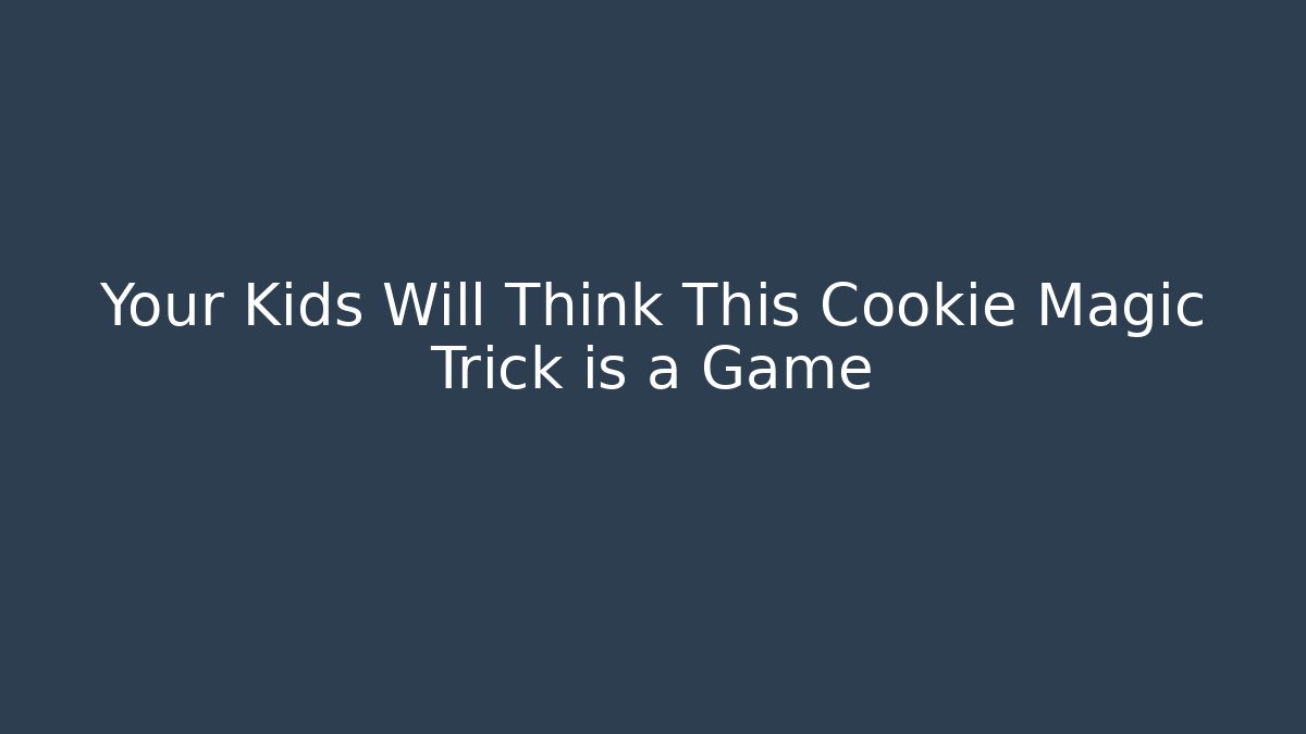 Your Kids Will Think This Cookie Magic Trick is a Game - Método de Aprovação