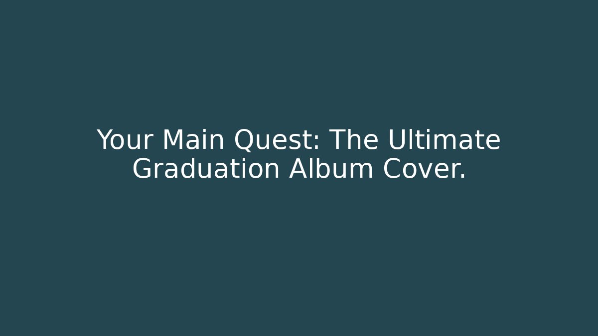 Your Main Quest: The Ultimate Graduation Album Cover.