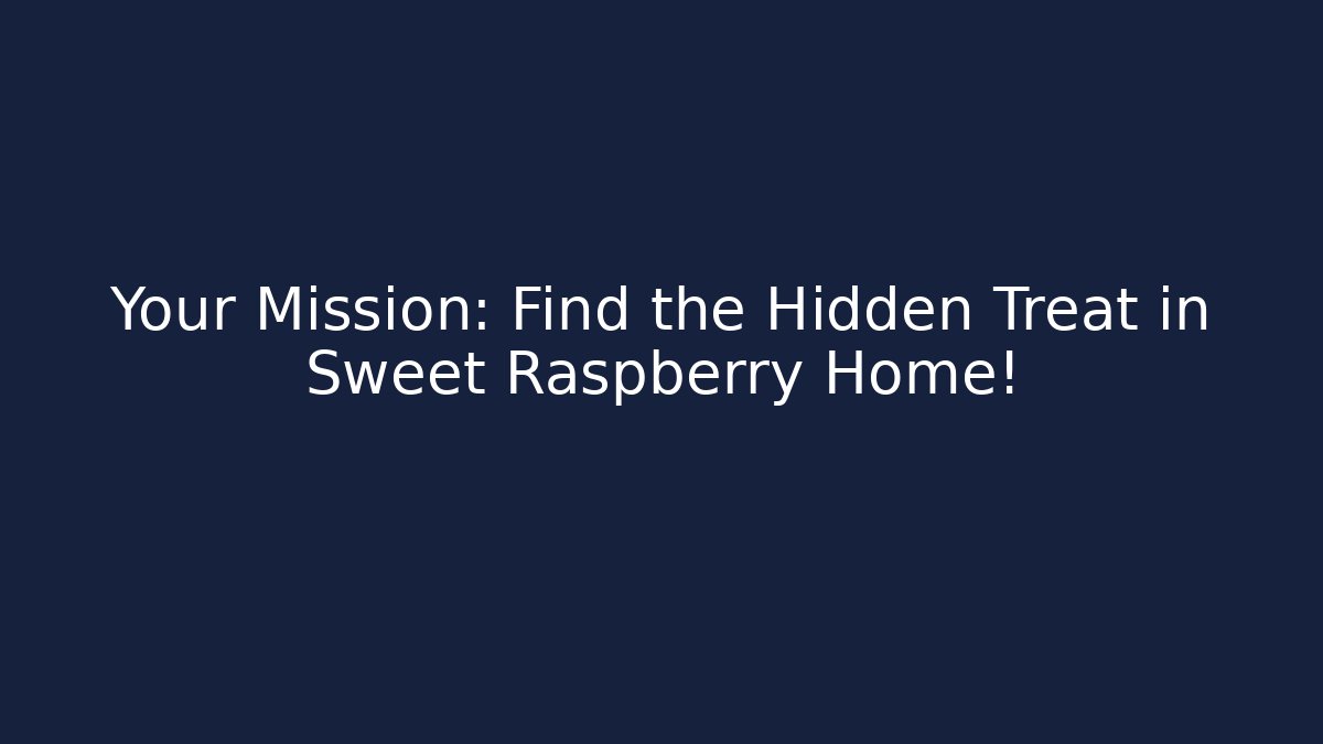Your Mission: Find the Hidden Treat in Sweet Raspberry Home!
