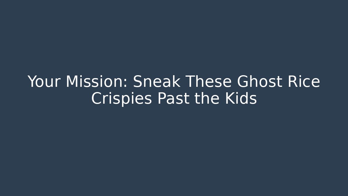 Your Mission: Sneak These Ghost Rice Crispies Past the Kids