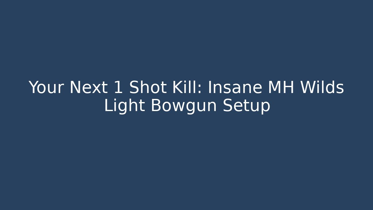 Your Next 1 Shot Kill: Insane MH Wilds Light Bowgun Setup