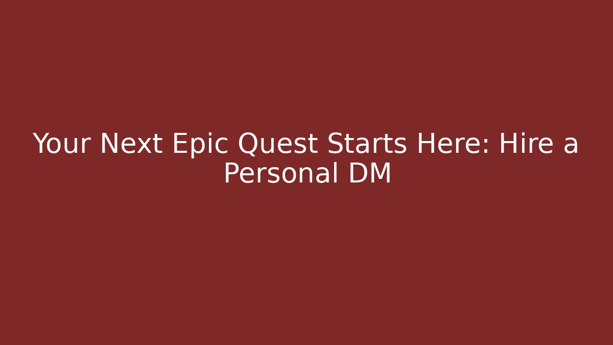 Your Next Epic Quest Starts Here: Hire a Personal DM