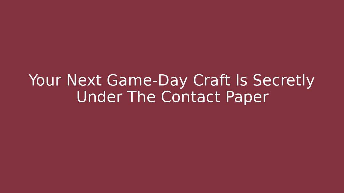 Your Next Game-Day Craft Is Secretly Under The Contact Paper
