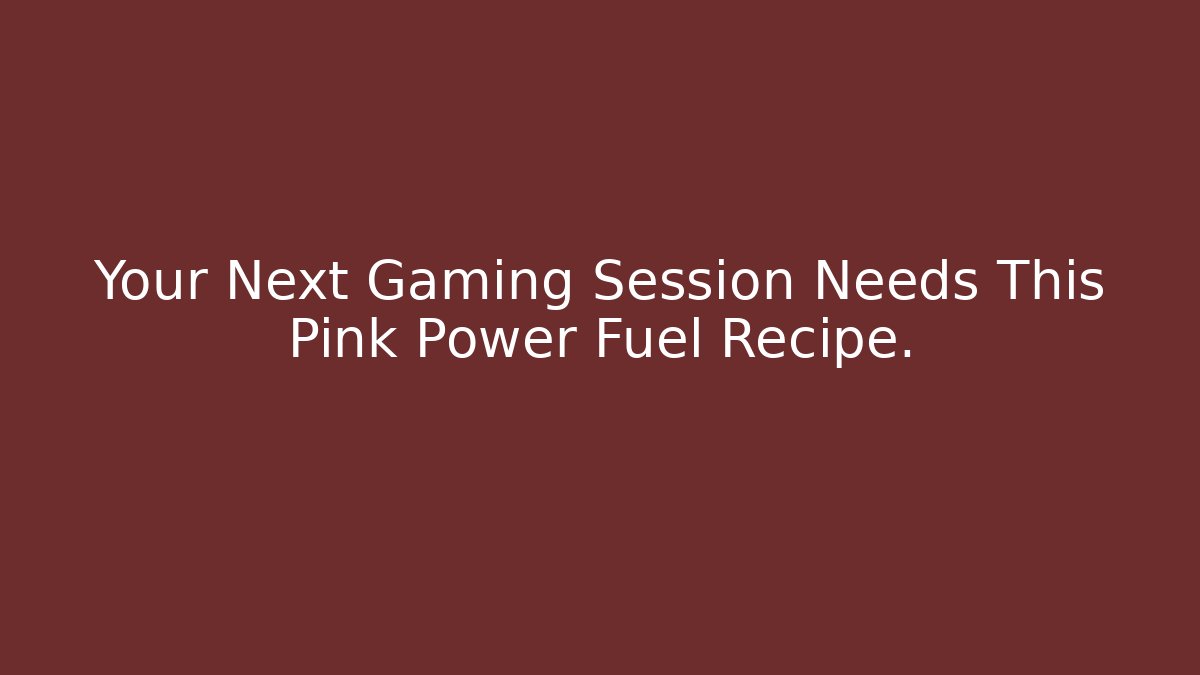 Your Next Gaming Session Needs This Pink Power Fuel Recipe. - Método de Aprovação