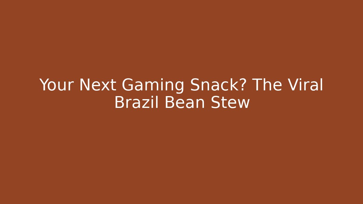 Your Next Gaming Snack? The Viral Brazil Bean Stew