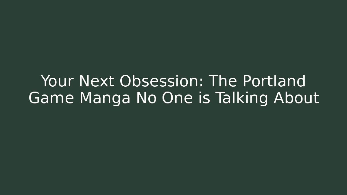 Your Next Obsession: The Portland Game Manga No One is Talking About