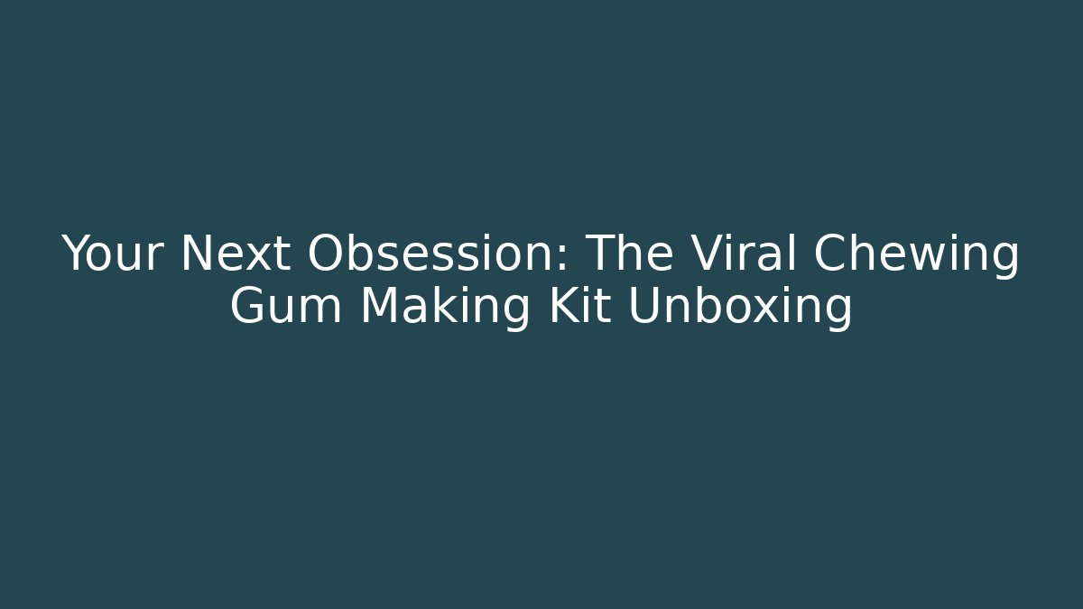 Your Next Obsession: The Viral Chewing Gum Making Kit Unboxing
