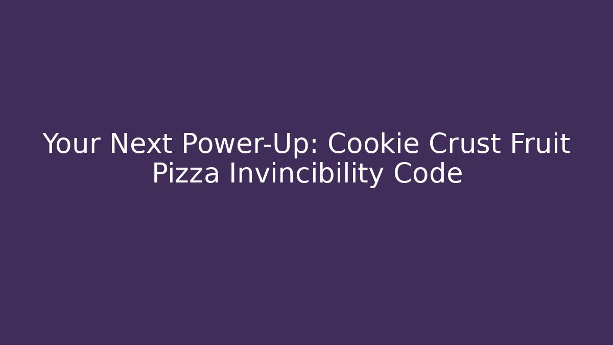 Your Next Power-Up: Cookie Crust Fruit Pizza Invincibility Code
