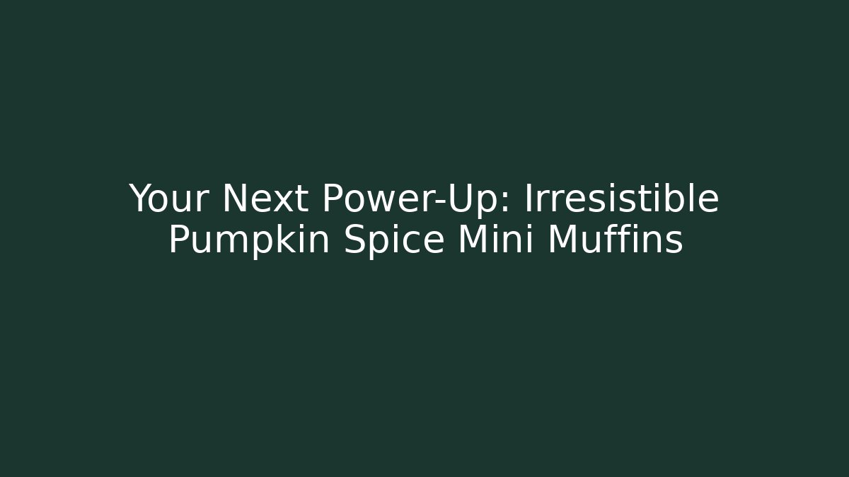 Your Next Power-Up: Irresistible Pumpkin Spice Mini Muffins